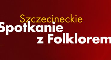 Szczecineckie Spotkanie z Folklorem